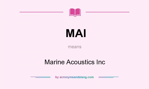 What does MAI mean? It stands for Marine Acoustics Inc