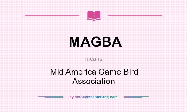 What does MAGBA mean? It stands for Mid America Game Bird Association