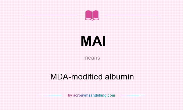 What does MAI mean? It stands for MDA-modified albumin