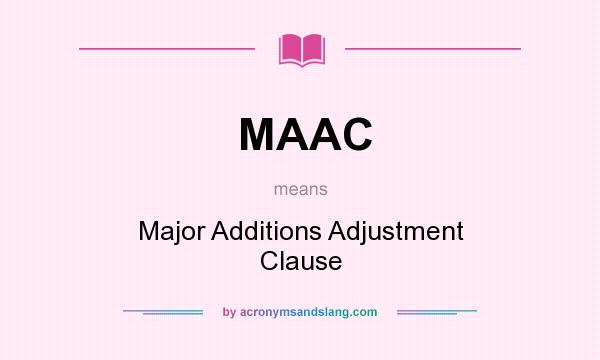 What does MAAC mean? It stands for Major Additions Adjustment Clause