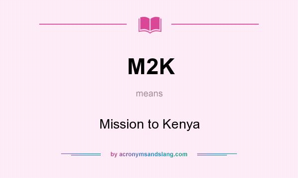 What does M2K mean? It stands for Mission to Kenya