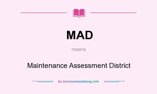 What does MAD mean? It stands for Maintenance Assessment District