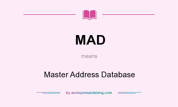 What does MAD mean? It stands for Master Address Database