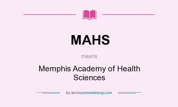 What does MAHS mean? It stands for Memphis Academy of Health Sciences