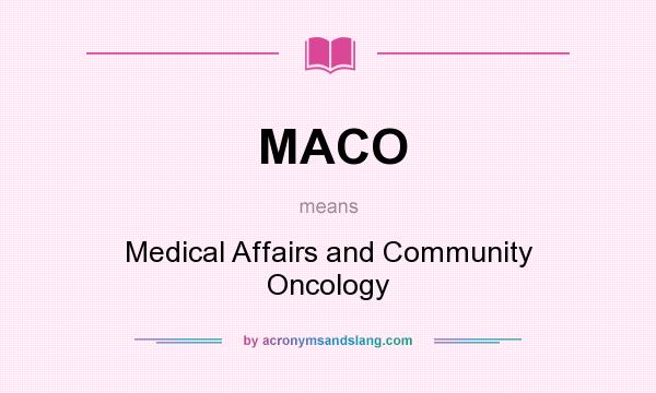 What does MACO mean? It stands for Medical Affairs and Community Oncology