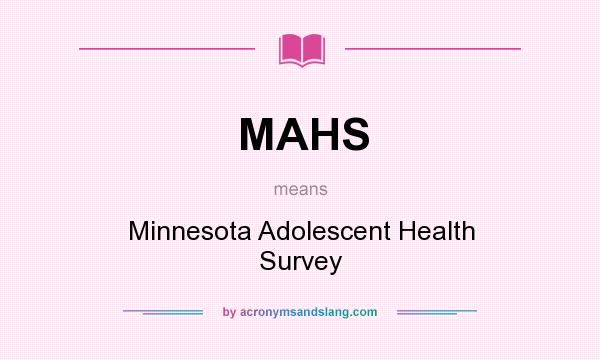 What does MAHS mean? It stands for Minnesota Adolescent Health Survey