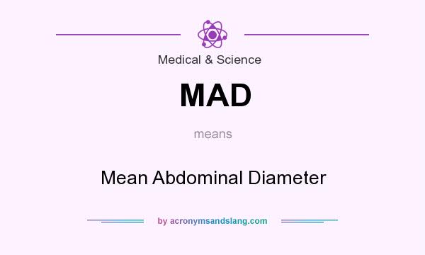 What does MAD mean? It stands for Mean Abdominal Diameter