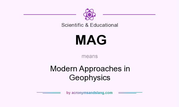 What does MAG mean? It stands for Modern Approaches in Geophysics