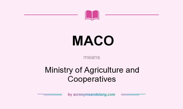 What does MACO mean? It stands for Ministry of Agriculture and Cooperatives