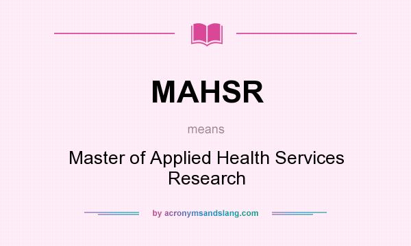 What does MAHSR mean? It stands for Master of Applied Health Services Research