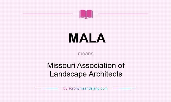 What does MALA mean? It stands for Missouri Association of Landscape Architects