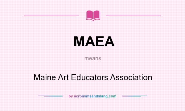 What does MAEA mean? It stands for Maine Art Educators Association
