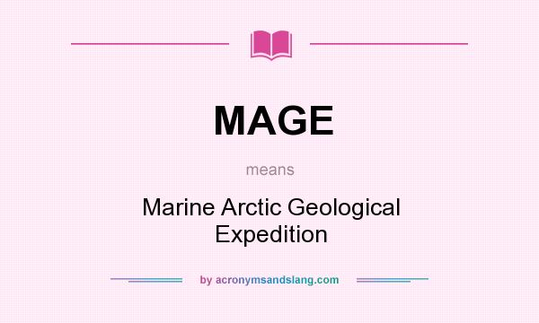 What does MAGE mean? It stands for Marine Arctic Geological Expedition