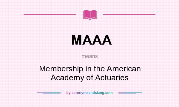 What does MAAA mean? It stands for Membership in the American Academy of Actuaries