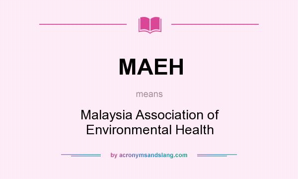 What does MAEH mean? It stands for Malaysia Association of Environmental Health