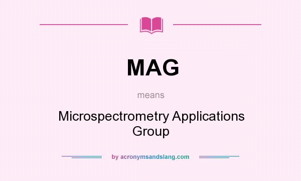 What does MAG mean? It stands for Microspectrometry Applications Group