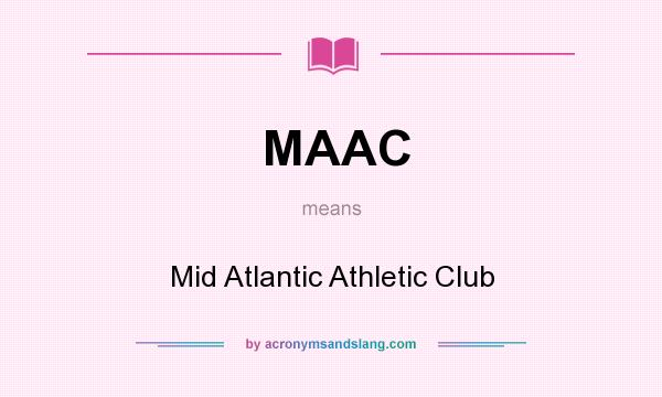 What does MAAC mean? It stands for Mid Atlantic Athletic Club