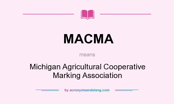 What does MACMA mean? It stands for Michigan Agricultural Cooperative Marking Association