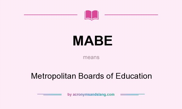 What does MABE mean? It stands for Metropolitan Boards of Education