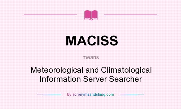 What does MACISS mean? It stands for Meteorological and Climatological Information Server Searcher