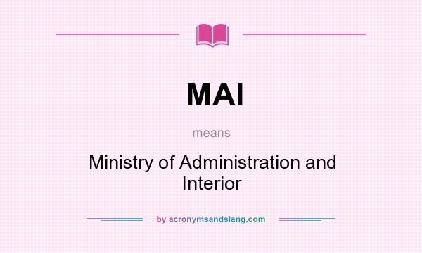 What does MAI mean? It stands for Ministry of Administration and Interior
