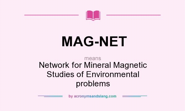 What does MAG-NET mean? It stands for Network for Mineral Magnetic Studies of Environmental problems
