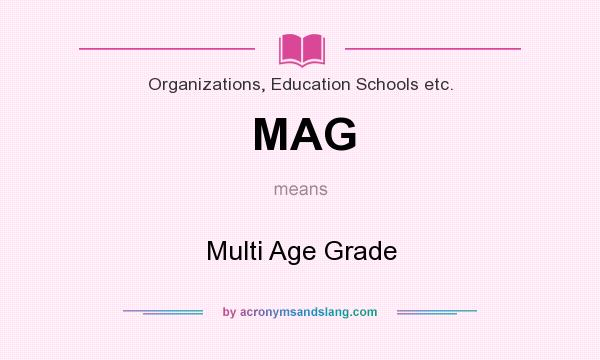 What does MAG mean? It stands for Multi Age Grade