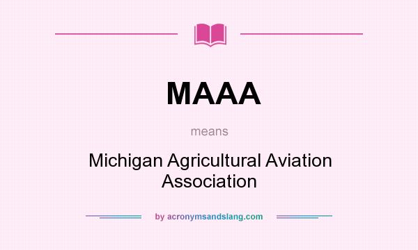 What does MAAA mean? It stands for Michigan Agricultural Aviation Association