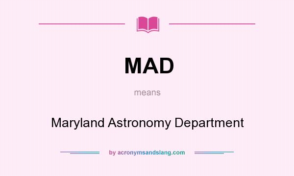 What does MAD mean? It stands for Maryland Astronomy Department
