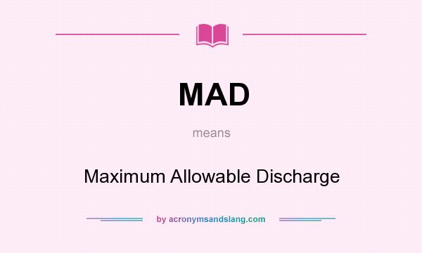 What does MAD mean? It stands for Maximum Allowable Discharge