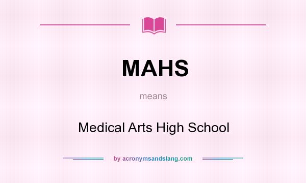 What does MAHS mean? It stands for Medical Arts High School