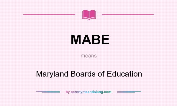 What does MABE mean? It stands for Maryland Boards of Education