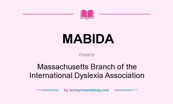 What does MABIDA mean? It stands for Massachusetts Branch of the International Dyslexia Association