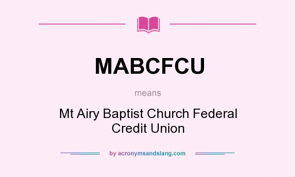 What does MABCFCU mean? It stands for Mt Airy Baptist Church Federal Credit Union