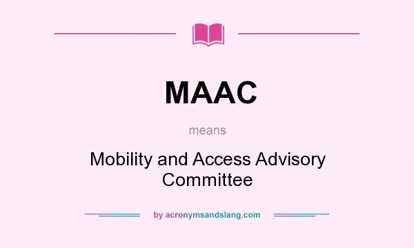 What does MAAC mean? It stands for Mobility and Access Advisory Committee