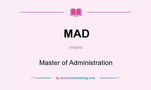 What does MAD mean? It stands for Master of Administration