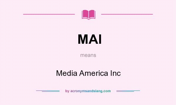 What does MAI mean? It stands for Media America Inc