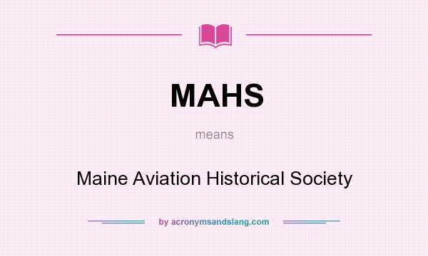 What does MAHS mean? It stands for Maine Aviation Historical Society