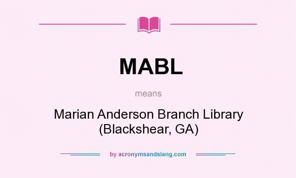What does MABL mean? It stands for Marian Anderson Branch Library (Blackshear, GA)