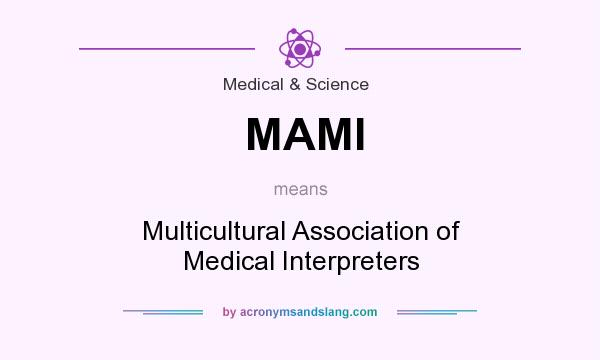What does MAMI mean? It stands for Multicultural Association of Medical Interpreters