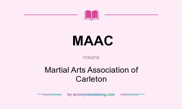 What does MAAC mean? It stands for Martial Arts Association of Carleton