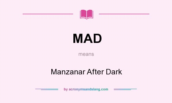 What does MAD mean? It stands for Manzanar After Dark