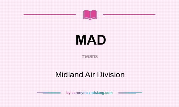 What does MAD mean? It stands for Midland Air Division