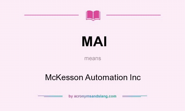 What does MAI mean? It stands for McKesson Automation Inc