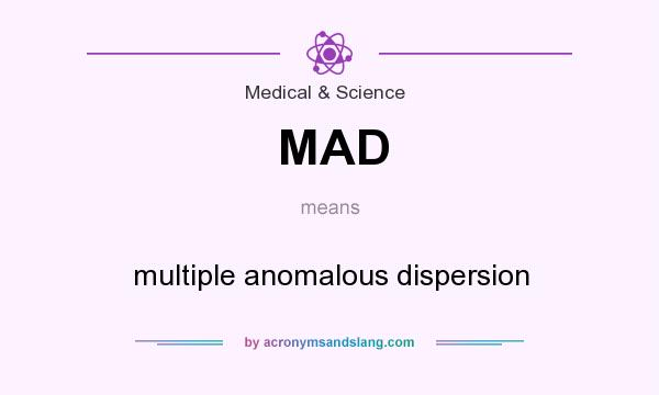 What does MAD mean? It stands for multiple anomalous dispersion
