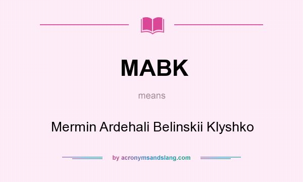 What does MABK mean? It stands for Mermin Ardehali Belinskii Klyshko