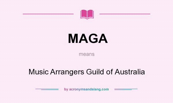 What does MAGA mean? It stands for Music Arrangers Guild of Australia