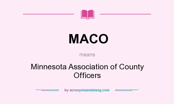 What does MACO mean? It stands for Minnesota Association of County Officers