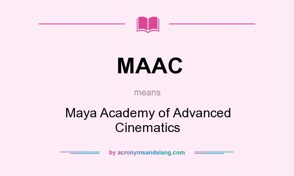What does MAAC mean? It stands for Maya Academy of Advanced Cinematics