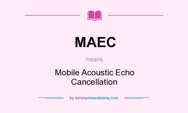 What does MAEC mean? It stands for Mobile Acoustic Echo Cancellation